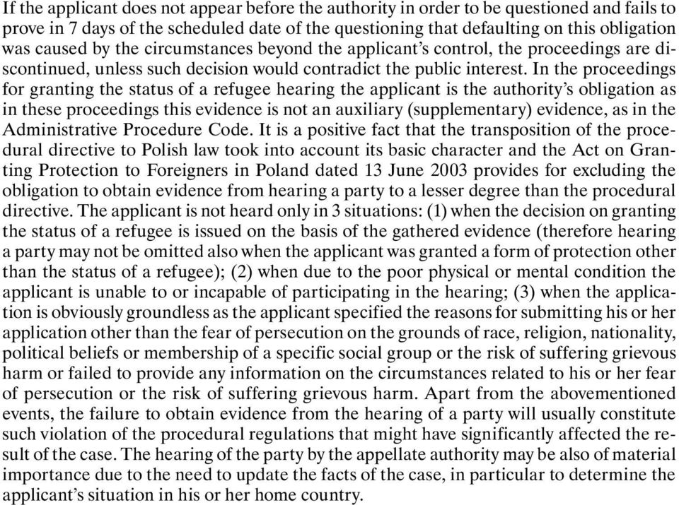 In the proceedings for granting the status of a refugee hearing the applicant is the authority s obligation as in these proceedings this evidence is not an auxiliary (supplementary) evidence, as in