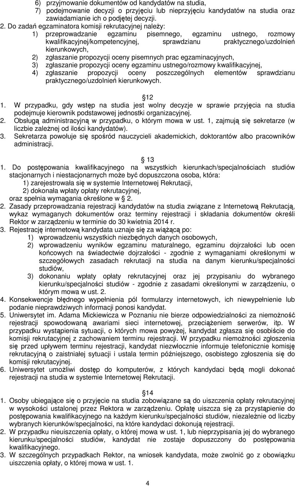 2) zgłaszanie propozycji oceny pisemnych prac egzaminacyjnych, 3) zgłaszanie propozycji oceny egzaminu ustnego/rozmowy kwalifikacyjnej, 4) zgłaszanie propozycji oceny poszczególnych elementów