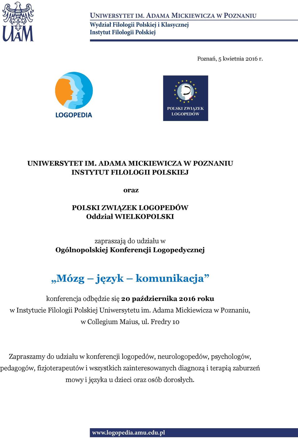 Konferencji Logopedycznej Mózg język komunikacja konferencja odbędzie się 20 października 2016 roku w Instytucie Filologii Polskiej Uniwersytetu im.