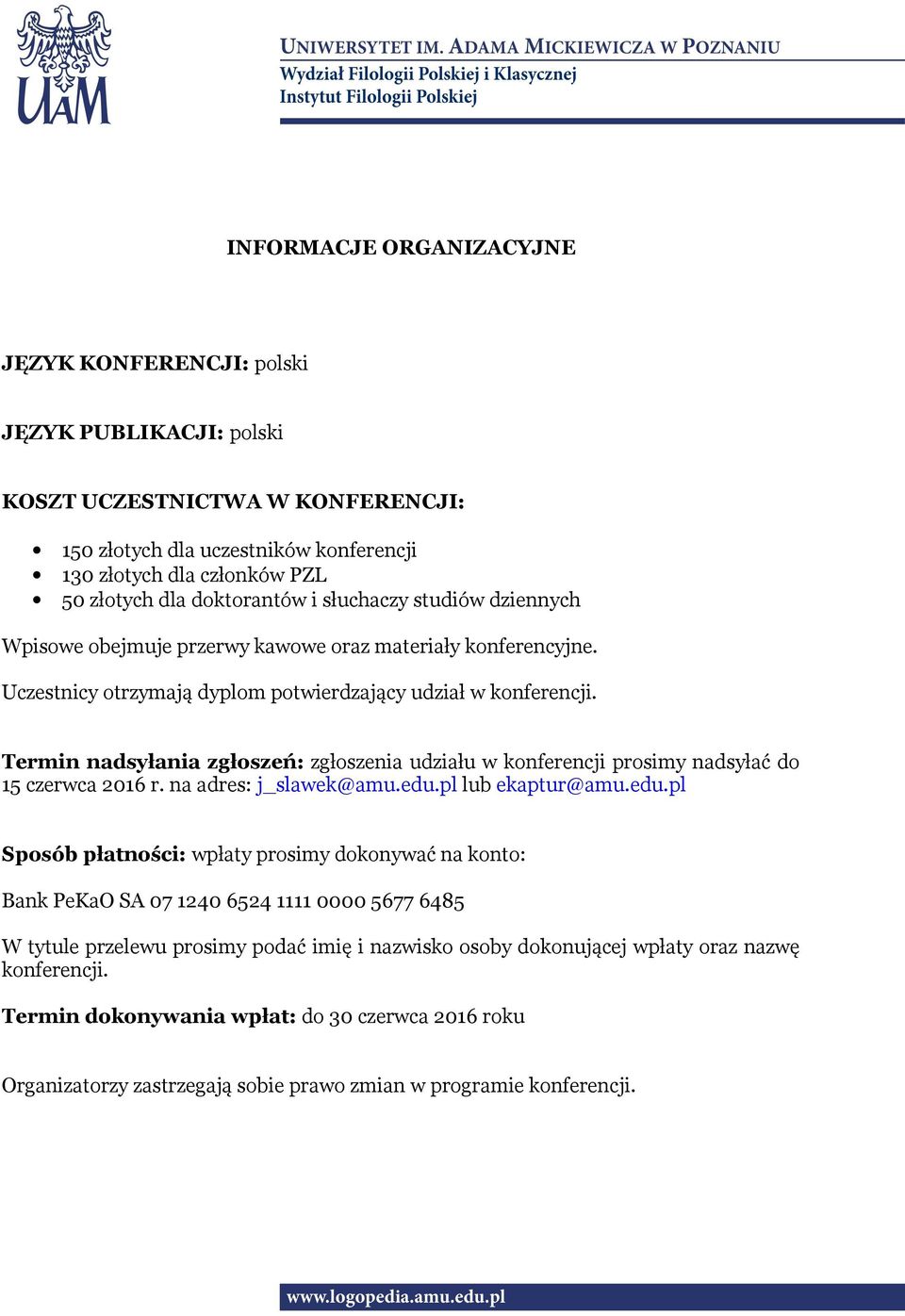 Termin nadsyłania zgłoszeń: zgłoszenia udziału w konferencji prosimy nadsyłać do 15 czerwca 2016 r. na adres: j_slawek@amu.edu.