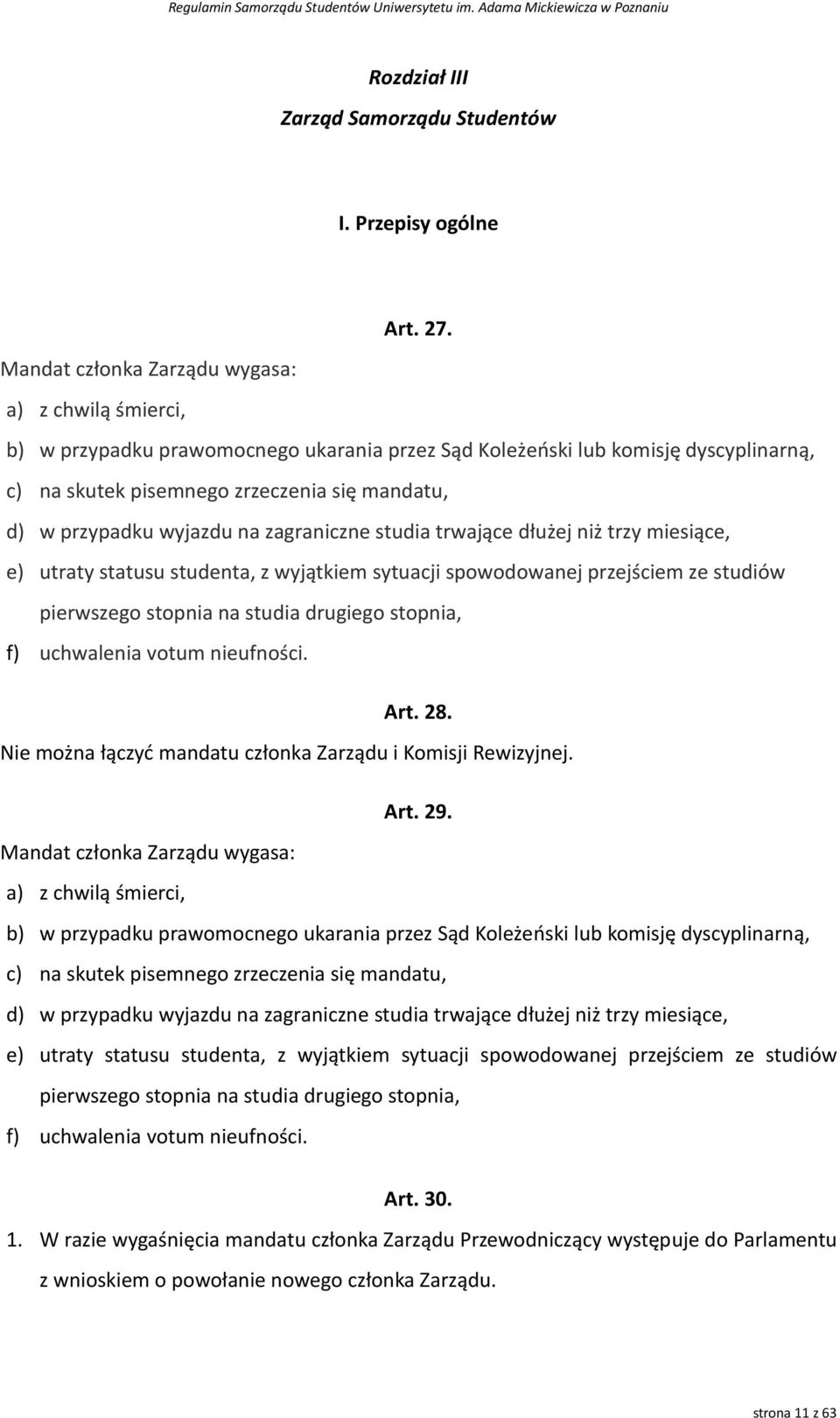 wyjazdu na zagraniczne studia trwające dłużej niż trzy miesiące, e) utraty statusu studenta, z wyjątkiem sytuacji spowodowanej przejściem ze studiów pierwszego stopnia na studia drugiego stopnia, f)