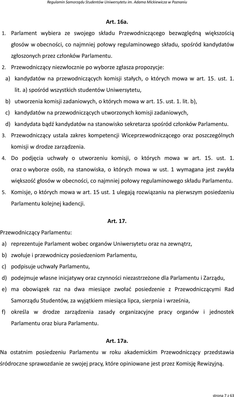 Parlamentu. 2. Przewodniczący niezwłocznie po wyborze zgłasza propozycje: a) kandydatów na przewodniczących komisji stałych, o których mowa w art. 15. ust. 1. lit.
