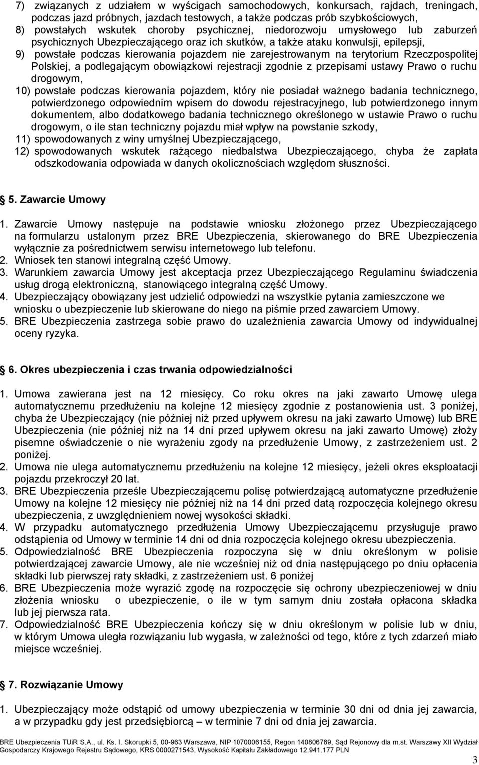 terytorium Rzeczpospolitej Polskiej, a podlegającym obowiązkowi rejestracji zgodnie z przepisami ustawy Prawo o ruchu drogowym, 10) powstałe podczas kierowania pojazdem, który nie posiadał ważnego