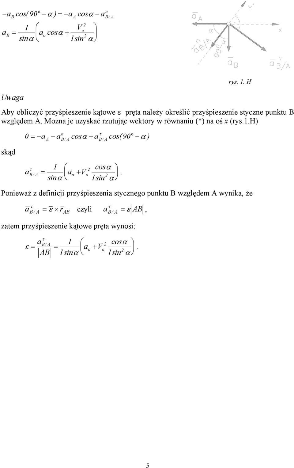 skąd 0 = a a csα + a cs( 90 α) / / 1 csα a a / = + l si α Pieważ z defiicji przyśpieszeia styczeg puktu