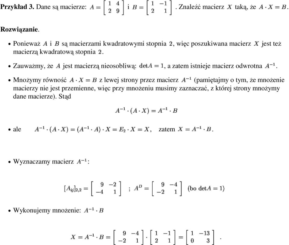 ZauwaŜmy, Ŝe jest macierzą nieosobliwą:, a zatem istnieje macierz odwrotna.