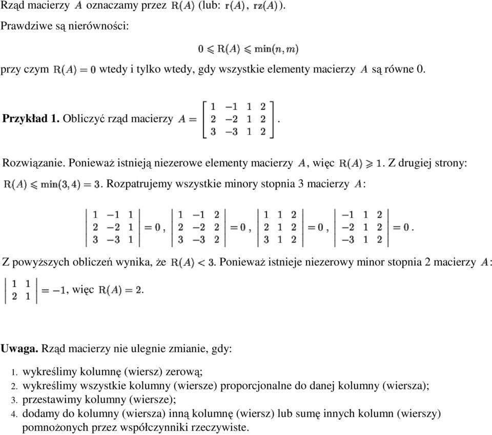 PoniewaŜ istnieje niezerowy minor stopnia 2 macierzy :, więc. Uwaga. Rząd macierzy nie ulegnie zmianie, gdy: 1. 2. 3. 4.