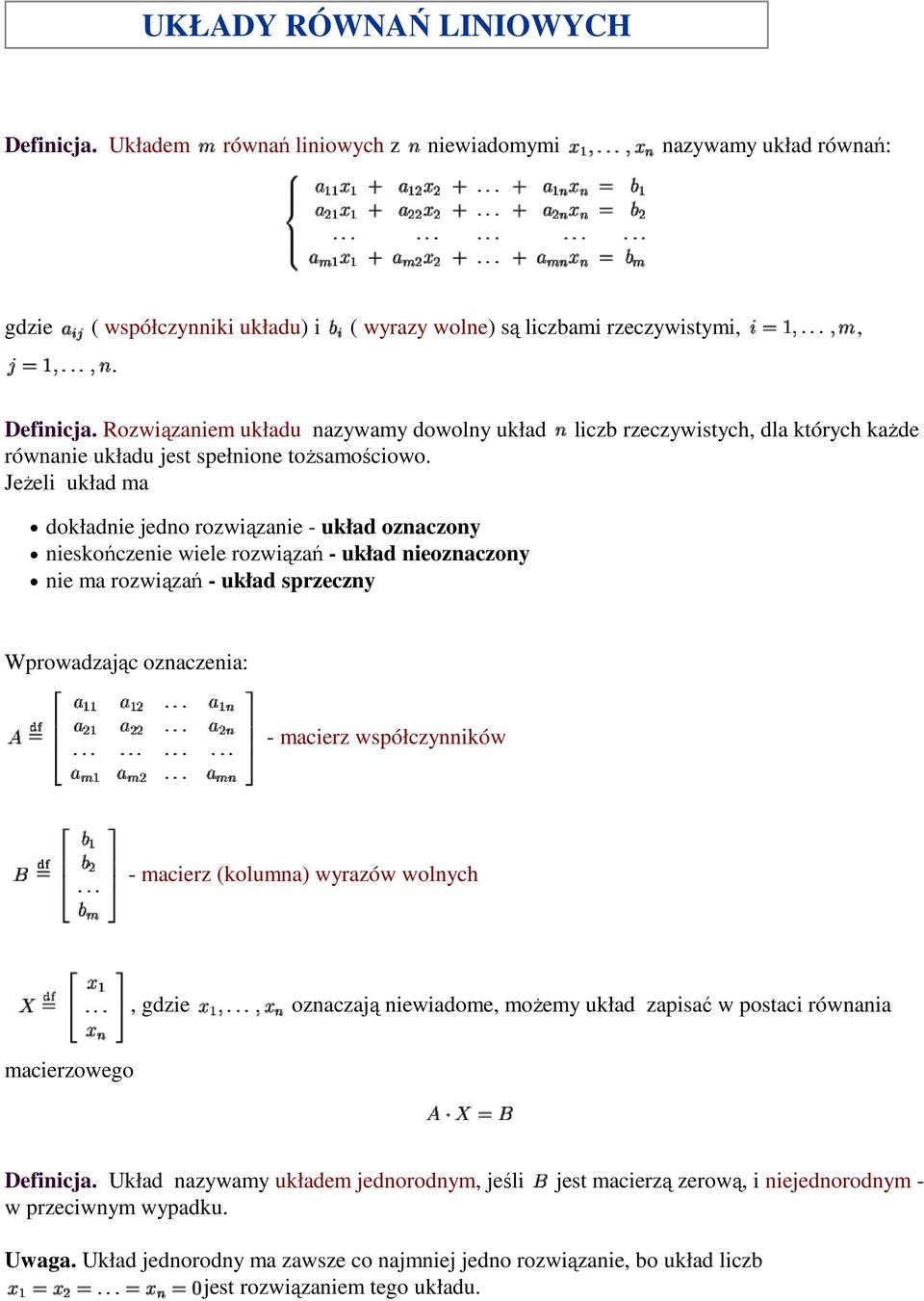oznaczenia: - macierz współczynników - macierz (kolumna) wyrazów wolnych, gdzie oznaczają niewiadome, moŝemy układ zapisać w postaci równania macierzowego Definicja.