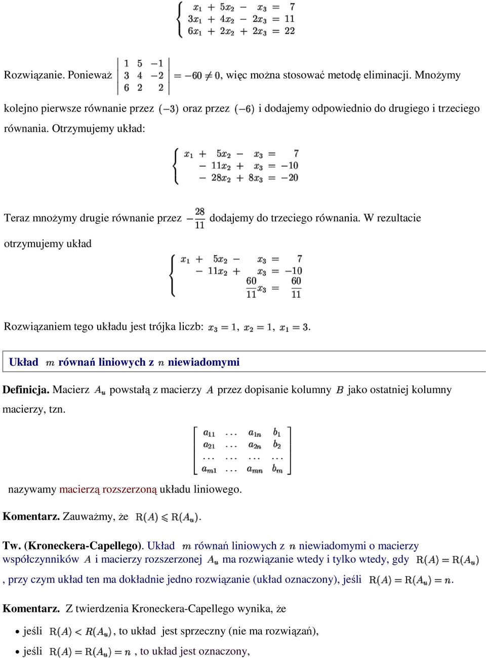Układ równań liniowych z niewiadomymi Definicja. Macierz powstałą z macierzy przez dopisanie kolumny jako ostatniej kolumny macierzy, tzn. nazywamy macierzą rozszerzoną układu liniowego. Komentarz.