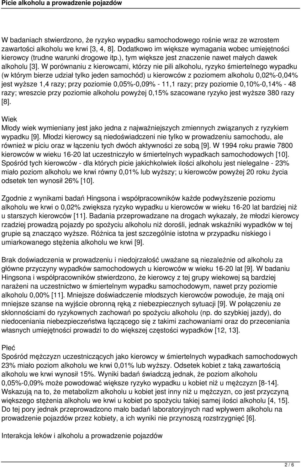 W porównaniu z kierowcami, którzy nie pili alkoholu, ryzyko śmiertelnego wypadku (w którym bierze udział tylko jeden samochód) u kierowców z poziomem alkoholu 0,02%-0,04% jest wyższe 1,4 razy; przy