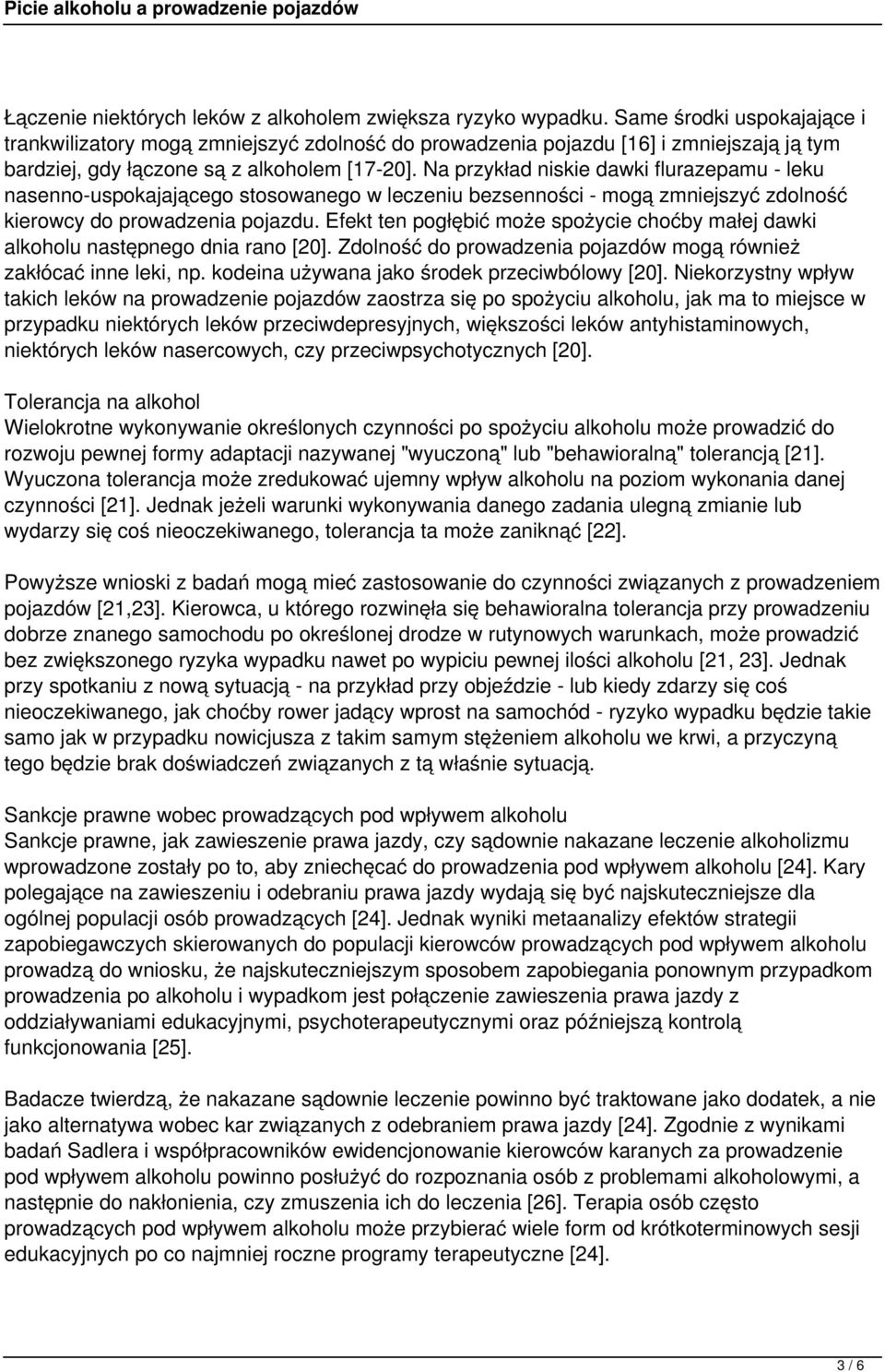 Na przykład niskie dawki flurazepamu - leku nasenno-uspokajającego stosowanego w leczeniu bezsenności - mogą zmniejszyć zdolność kierowcy do prowadzenia pojazdu.