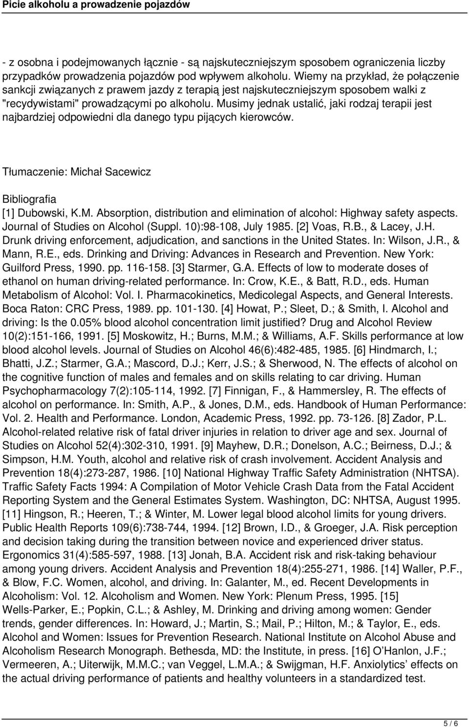 Musimy jednak ustalić, jaki rodzaj terapii jest najbardziej odpowiedni dla danego typu pijących kierowców. Tłumaczenie: Michał Sacewicz Bibliografia [1] Dubowski, K.M. Absorption, distribution and elimination of alcohol: Highway safety aspects.