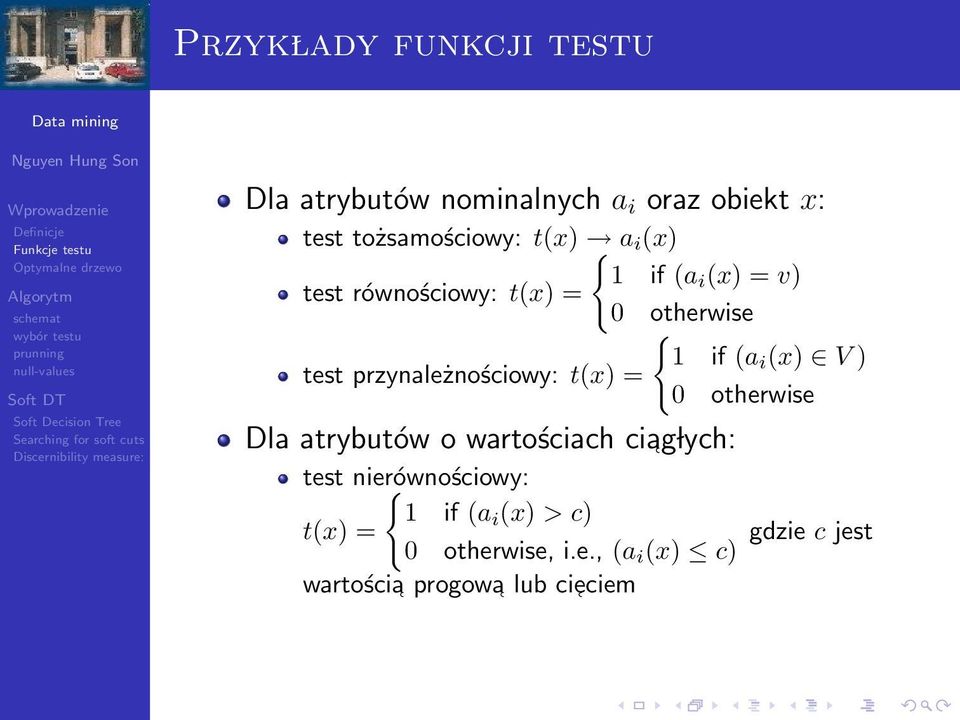 przynależnościowy: t(x) = 0 otherwise Dla atrybutów o wartościach ciag lych: test