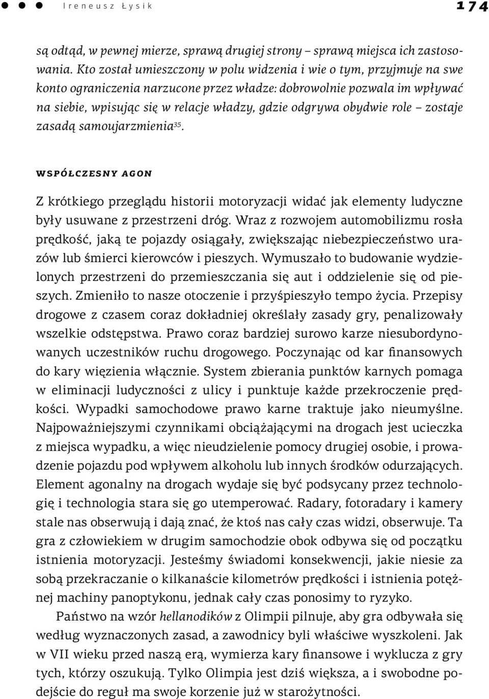 obydwie role zostaje zasadą samoujarzmienia 35. współczesny agon Z krótkiego przeglądu historii motoryzacji widać jak elementy ludyczne były usuwane z przestrzeni dróg.