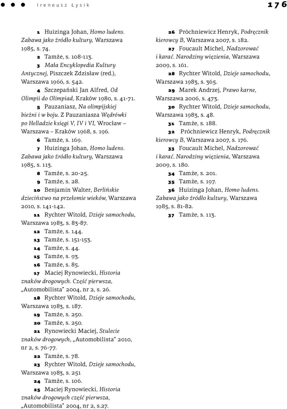 Z Pauzaniasza Wędrówki po Helladzie księgi V, IV i VI, Wrocław Warszawa Kraków 1968, s. 196. 6 Tamże, s. 169. 7 Huizinga Johan, Homo ludens. Zabawa jako źródło kultury, Warszawa 1985, s. 113.