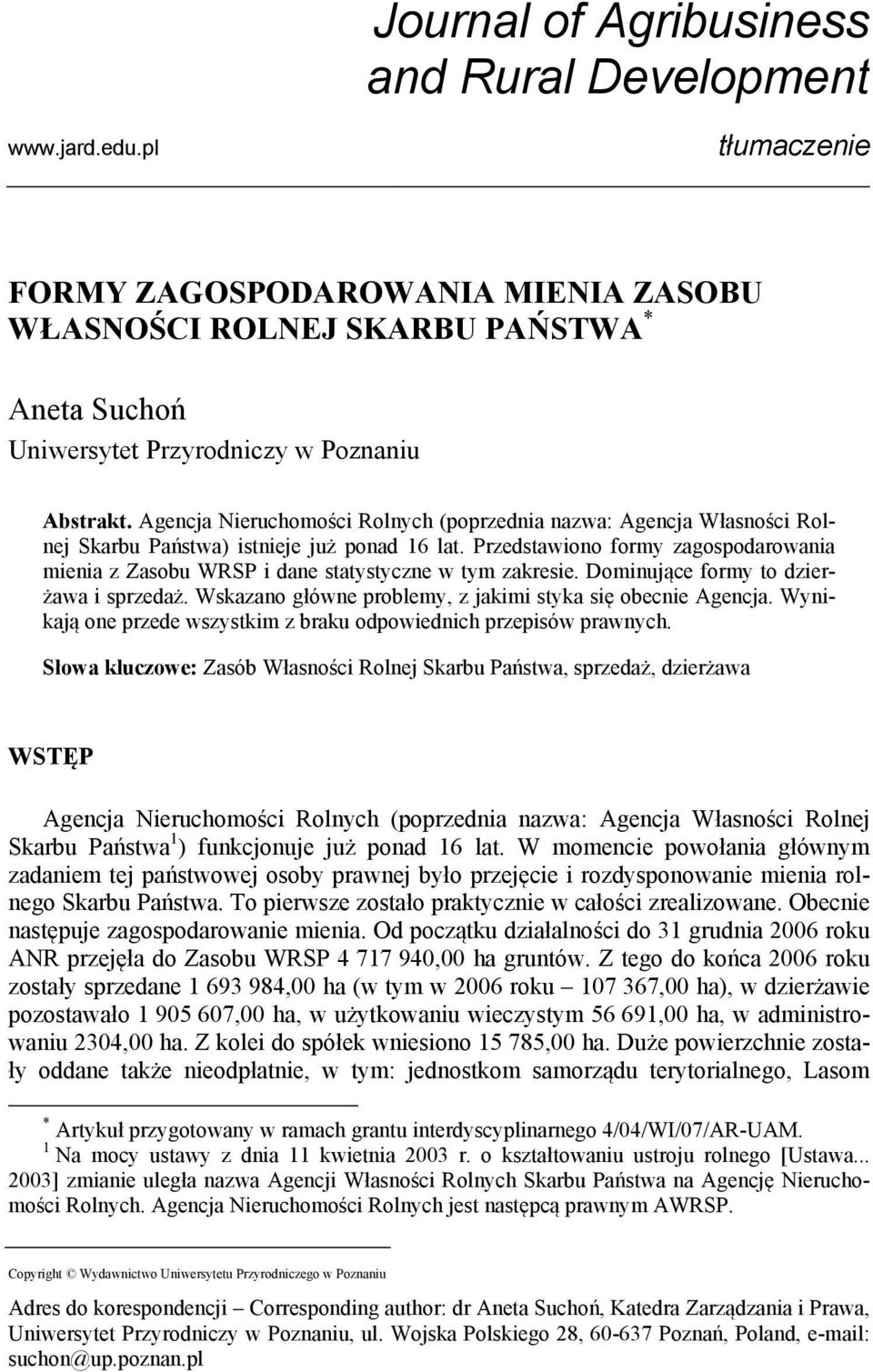 Agencja Nieruchomości Rolnych (poprzednia nazwa: Agencja Własności Rolnej Skarbu Państwa) istnieje już ponad 16 lat.