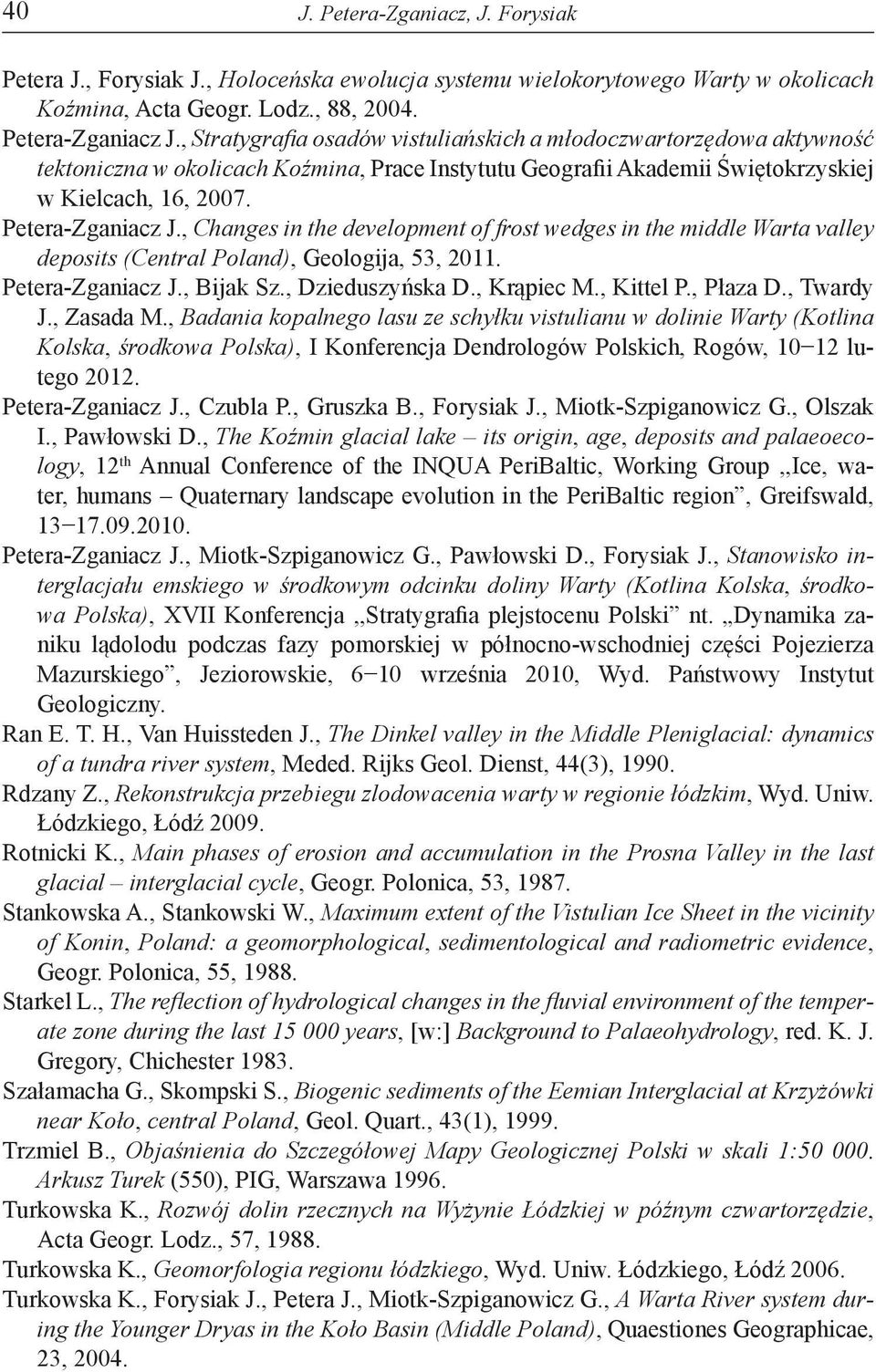 , Changes in the development of frost wedges in the middle Warta valley deposits (Central Poland), Geologija, 53, 2011. Petera-Zganiacz J., Bijak Sz., Dzieduszyńska D., Krąpiec M., Kittel P., Płaza D.