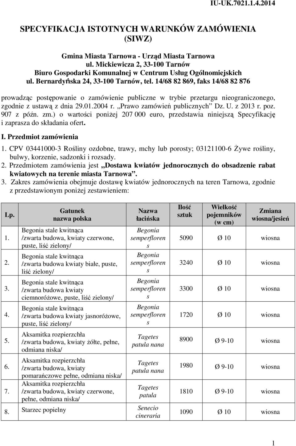 14/68 82 869, faks 14/68 82 876 prowadząc postępowanie o zamówienie publiczne w trybie przetargu nieograniczonego, zgodnie z ustawą z dnia 29.01.2004 r. Prawo zamówień publicznych Dz. U. z 2013 r.