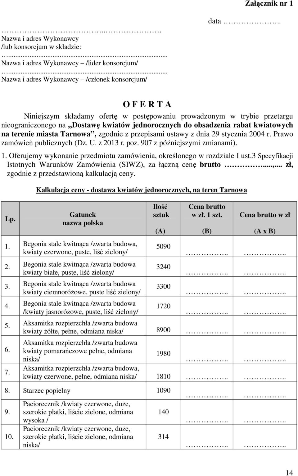 obsadzenia rabat kwiatowych na terenie miasta Tarnowa, zgodnie z przepisami ustawy z dnia 29 stycznia 2004 r. Prawo zamówień publicznych (Dz. U. z 2013 r. poz. 907 z późniejszymi zmianami). 1.