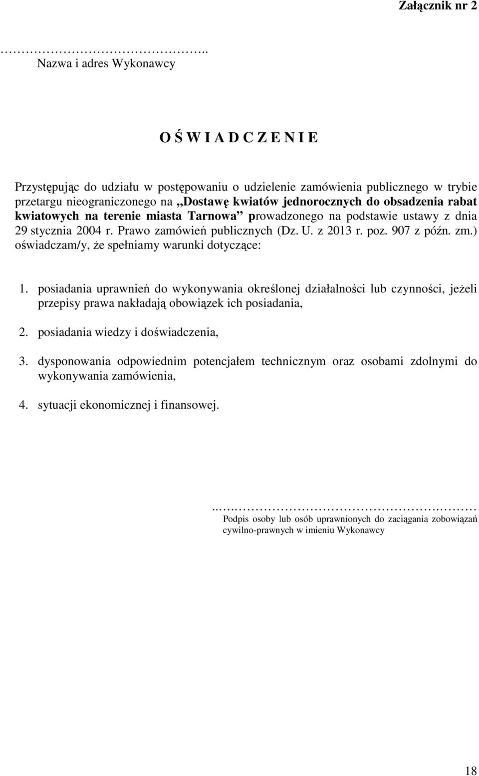 ) oświadczam/y, że spełniamy warunki dotyczące: 1. posiadania uprawnień do wykonywania określonej działalności lub czynności, jeżeli przepisy prawa nakładają obowiązek ich posiadania, 2.