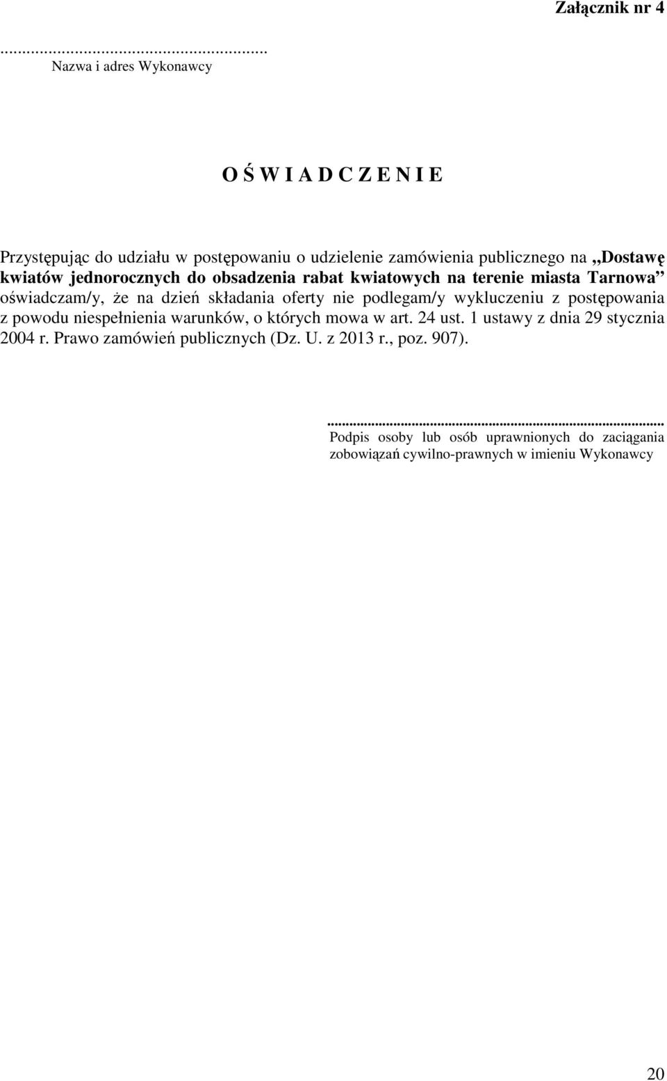 kwiatów jednorocznych do obsadzenia rabat kwiatowych na terenie miasta Tarnowa oświadczam/y, że na dzień składania oferty nie podlegam/y