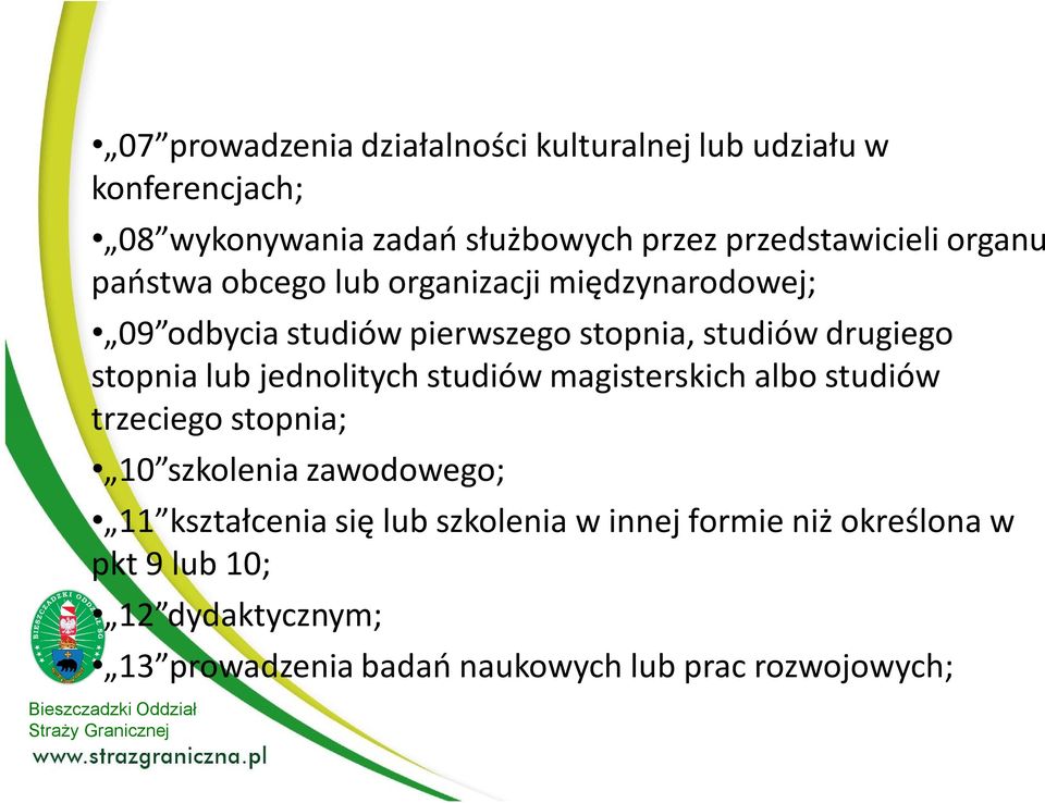 drugiego stopnia lub jednolitych studiów magisterskich albo studiów trzeciego stopnia; 10 szkolenia zawodowego; 11