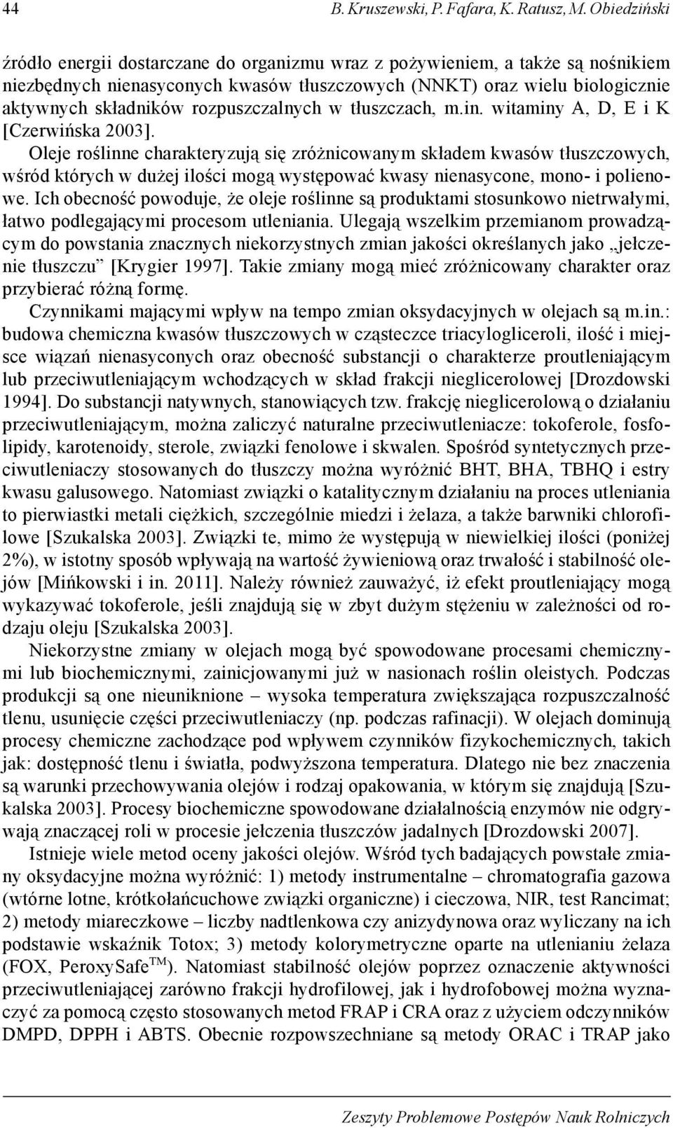 rozpuszczalnych w tłuszczach, m.in. witaminy A, D, E i K [Czerwińska 2003].
