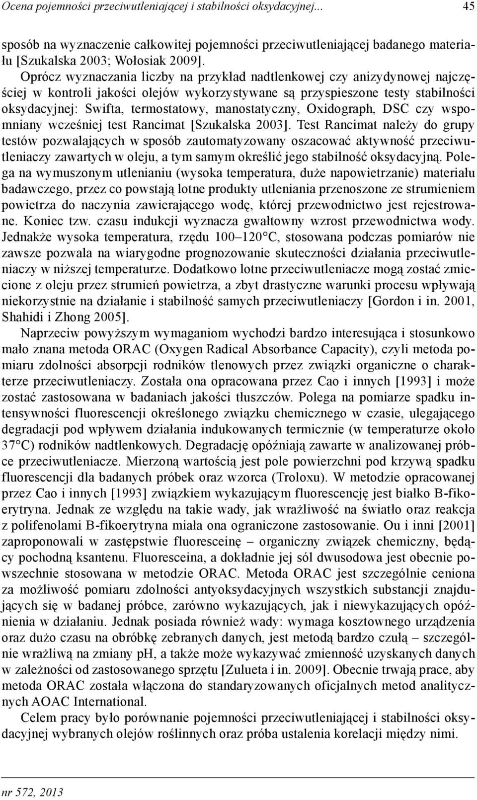 manostatyczny, Oxidograph, DSC czy wspomniany wcześniej test Rancimat [Szukalska 2003].