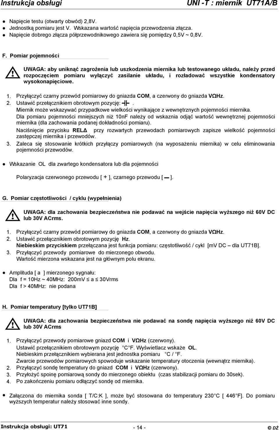 wysokonapięciowe. 1. Przyłączyć czarny przewód pomiarowy do gniazda COM, a czerwony do gniazda VΩHz. 2. Ustawić przełącznikiem obrotowym pozycję:.