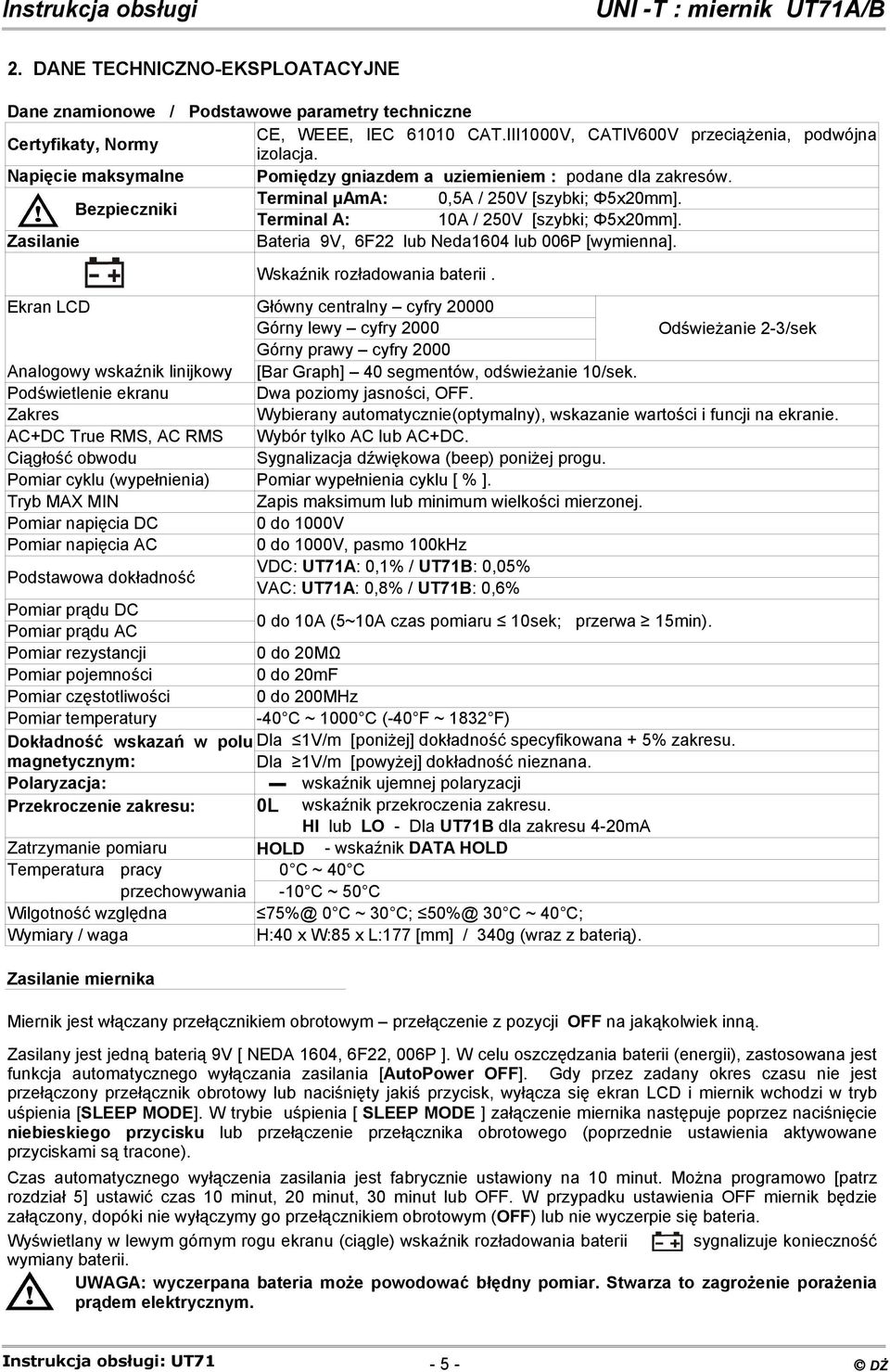 Zasilanie Bateria 9V, 6F22 lub Neda1604 lub 006P [wymienna]. Wskaźnik rozładowania baterii.