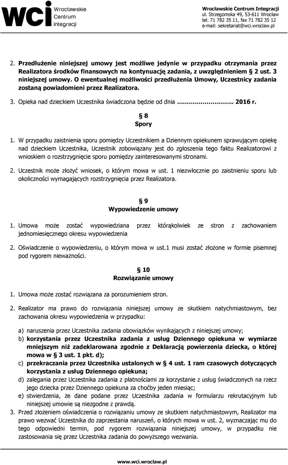 W przypadku zaistnienia sporu pomiędzy Uczestnikiem a Dziennym opiekunem sprawującym opiekę nad dzieckiem Uczestnika, Uczestnik zobowiązany jest do zgłoszenia tego faktu Realizatorowi z wnioskiem o