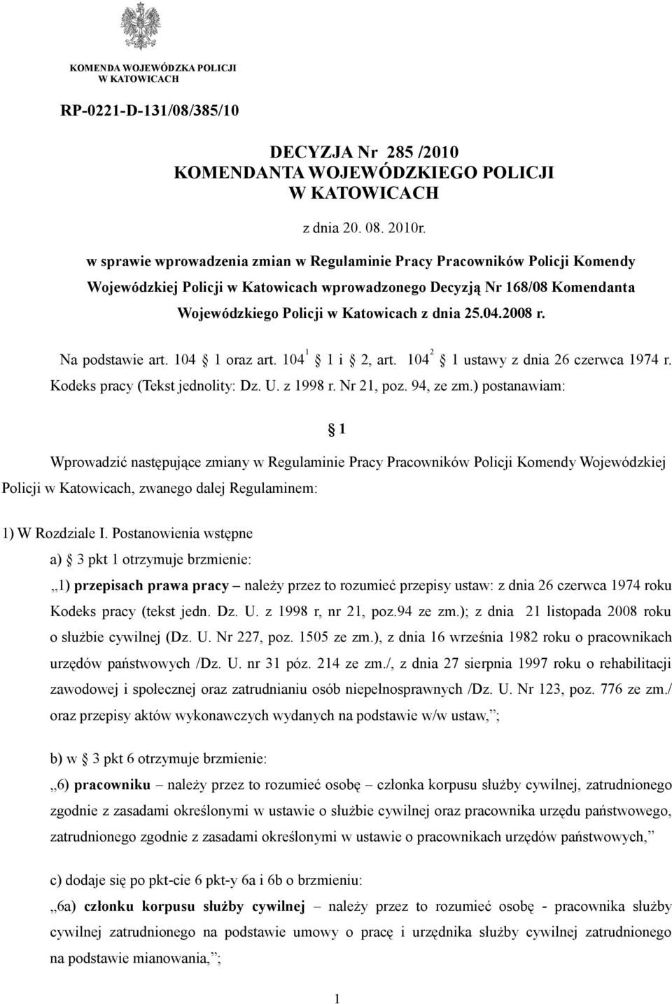 04.2008 r. Na podstawie art. 104 1 oraz art. 104 1 1 i 2, art. 104 2 1 ustawy z dnia 26 czerwca 1974 r. Kodeks pracy (Tekst jednolity: Dz. U. z 1998 r. Nr 21, poz. 94, ze zm.