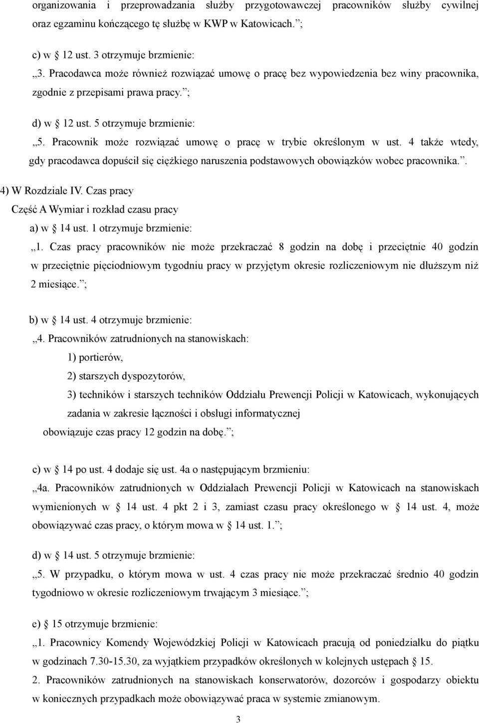 Pracownik może rozwiązać umowę o pracę w trybie określonym w ust. 4 także wtedy, gdy pracodawca dopuścił się ciężkiego naruszenia podstawowych obowiązków wobec pracownika.. 4) W Rozdziale IV.