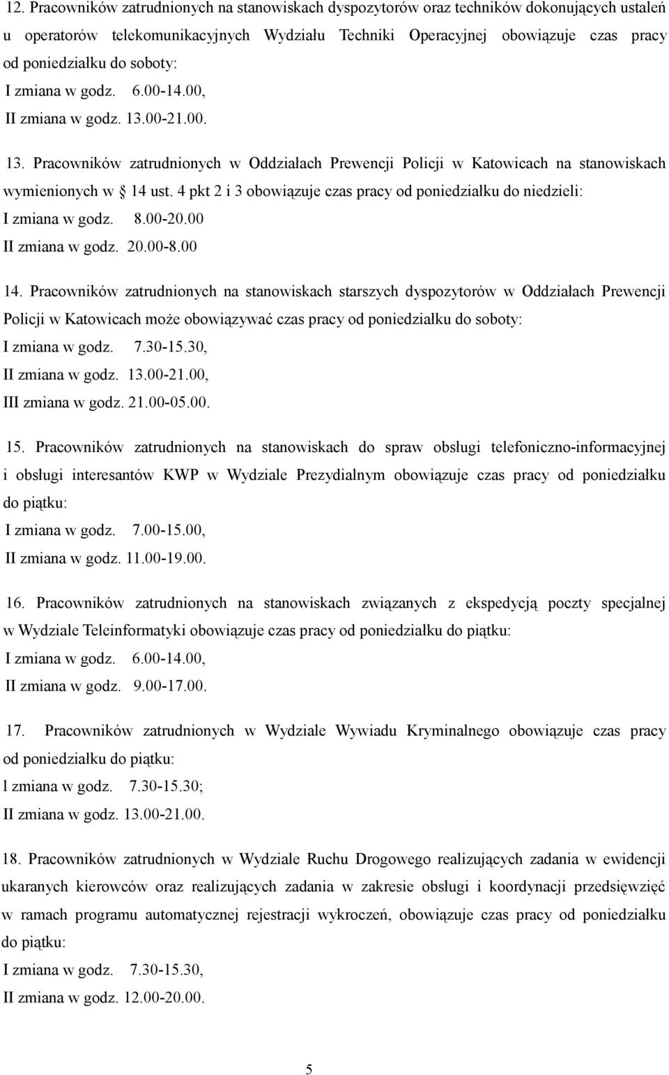 4 pkt 2 i 3 obowiązuje czas pracy od poniedziałku do niedzieli: I zmiana w godz. 8.00-20.00 II zmiana w godz. 20.00-8.00 14.