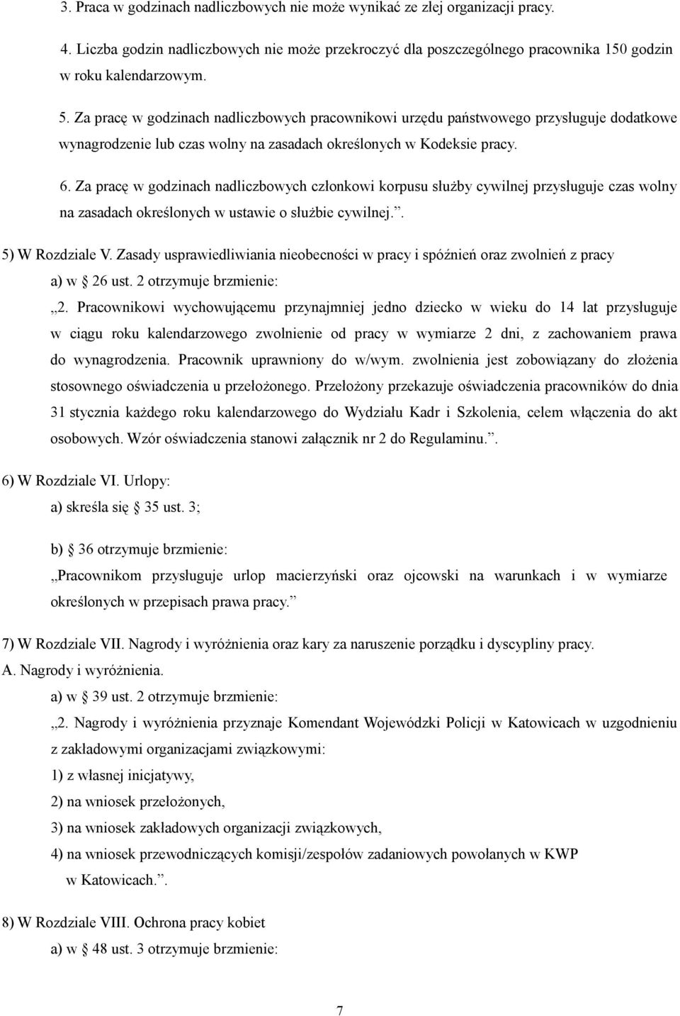 Za pracę w godzinach nadliczbowych członkowi korpusu służby cywilnej przysługuje czas wolny na zasadach określonych w ustawie o służbie cywilnej.. 5) W Rozdziale V.