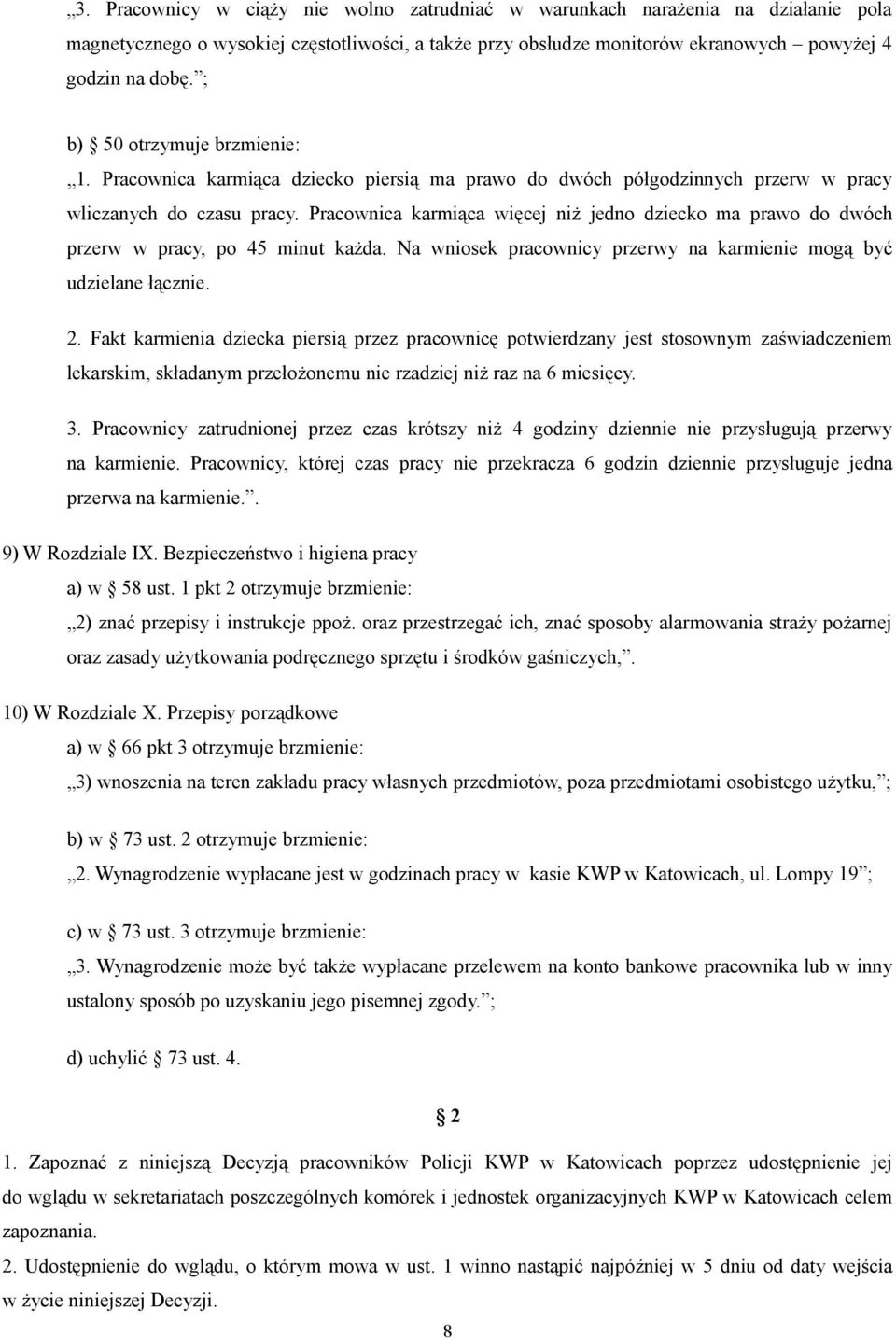 Pracownica karmiąca więcej niż jedno dziecko ma prawo do dwóch przerw w pracy, po 45 minut każda. Na wniosek pracownicy przerwy na karmienie mogą być udzielane łącznie. 2.