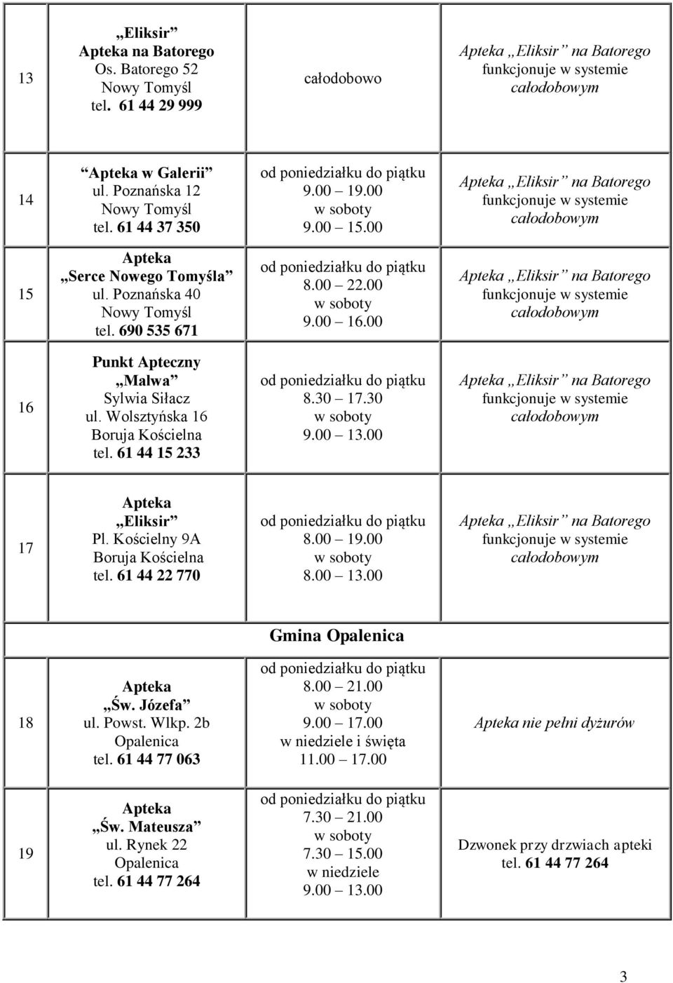 Wolsztyńska 16 Boruja Kościelna tel. 61 44 15 233 8.30 17.30 Eliksir na Batorego 17 Eliksir Pl. Kościelny 9A Boruja Kościelna tel.