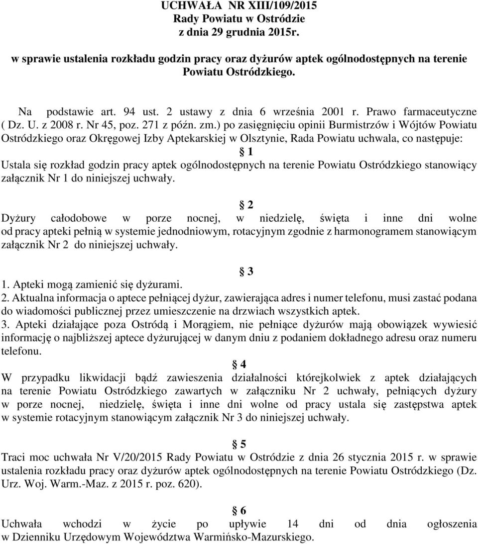 ) po zasięgnięciu opinii Burmistrzów i Wójtów Powiatu Ostródzkiego oraz Okręgowej Izby rskiej w Olsztynie, Rada Powiatu uchwala, co następuje: 1 Ustala się rozkład godzin pracy aptek ogólnodostępnych