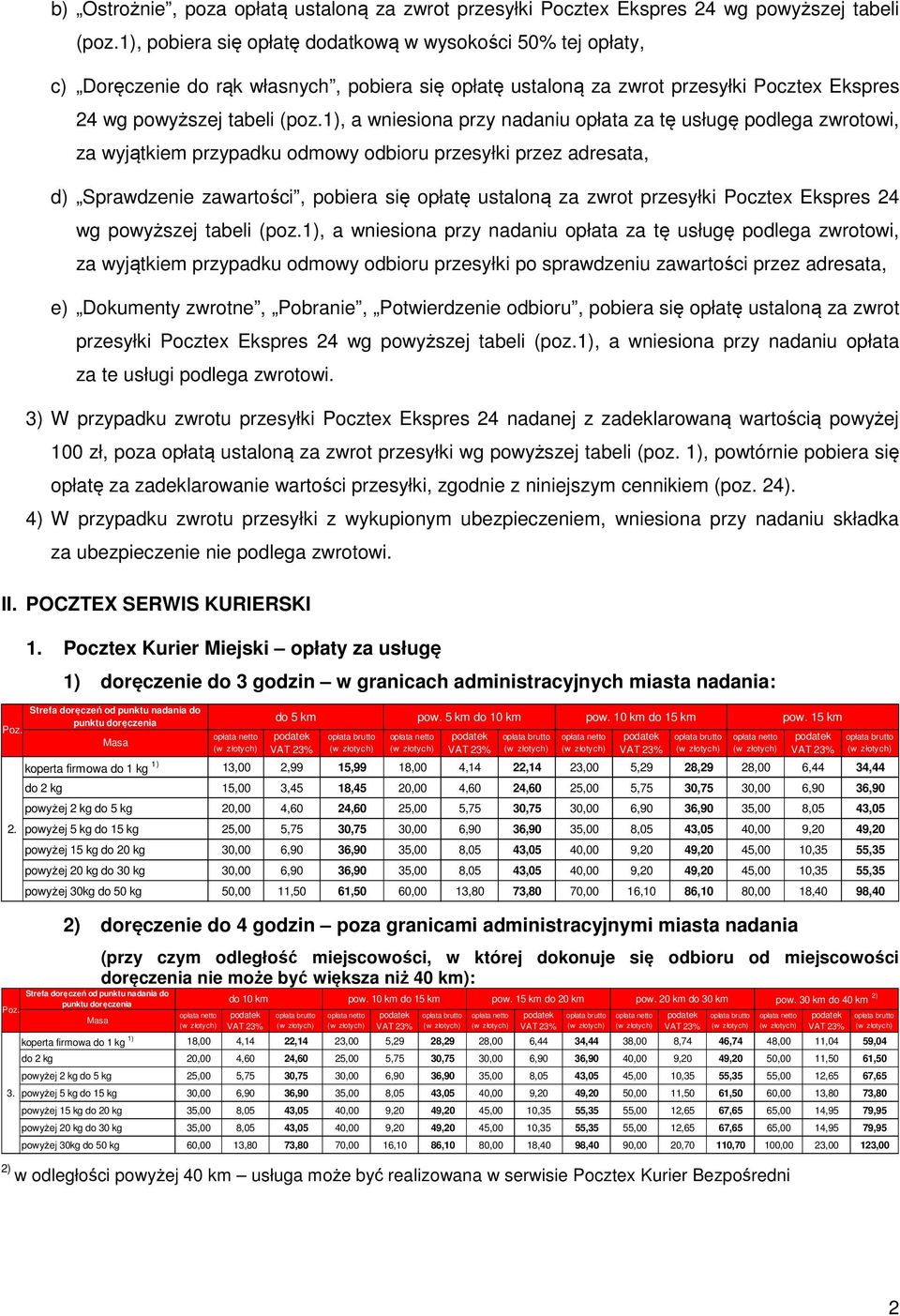 1), a wniesiona przy nadaniu opłata za tę usługę podlega zwrotowi, za wyjątkiem przypadku odmowy odbioru przesyłki przez adresata, d) Sprawdzenie zawartości, pobiera się opłatę ustaloną za zwrot