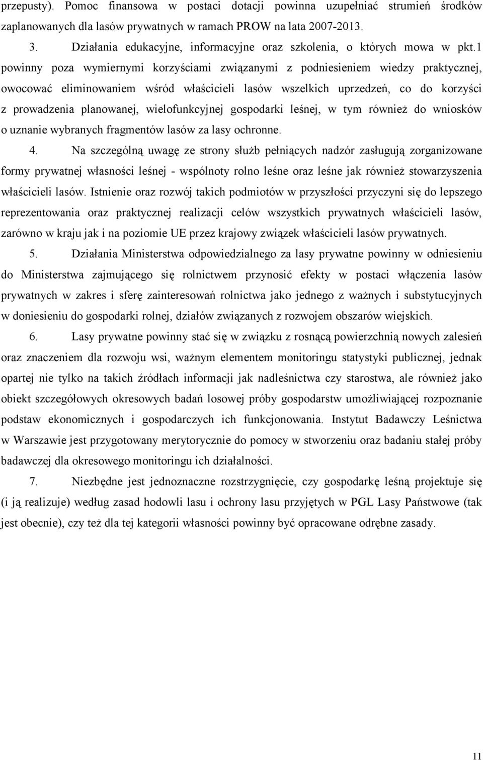 1 powinny poza wymiernymi korzyściami związanymi z podniesieniem wiedzy praktycznej, owocować eliminowaniem wśród właścicieli lasów wszelkich uprzedzeń, co do korzyści z prowadzenia planowanej,