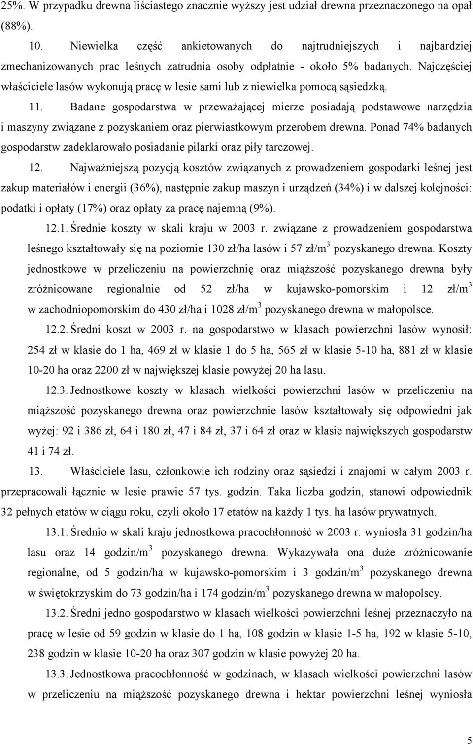 Najczęściej właściciele lasów wykonują pracę w lesie sami lub z niewielka pomocą sąsiedzką. 11.