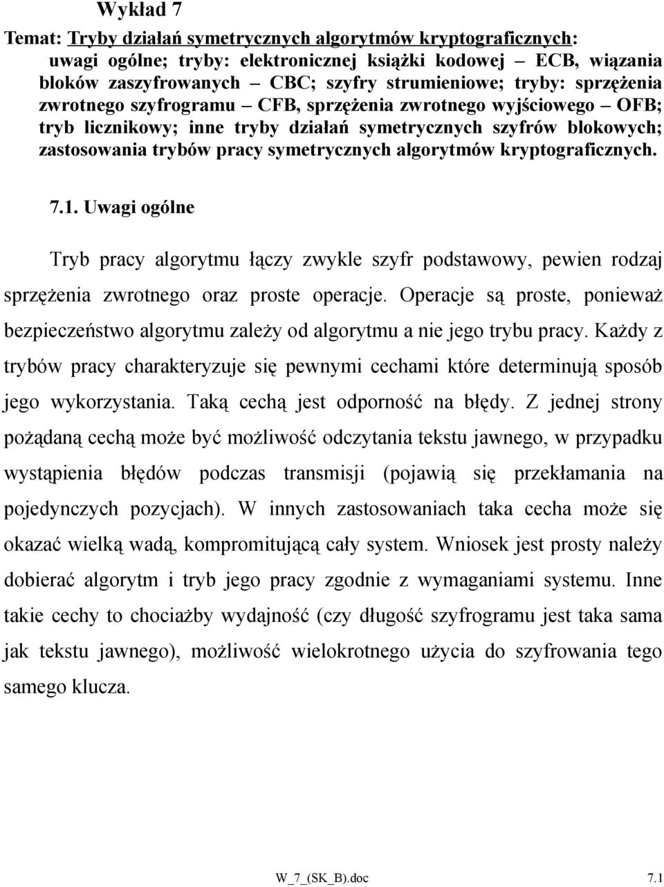 kryptograficznych. 7.1. Uwagi ogólne Tryb pracy algorytmu łączy zwykle szyfr podstawowy, pewien rodzaj sprzężenia zwrotnego oraz proste operacje.