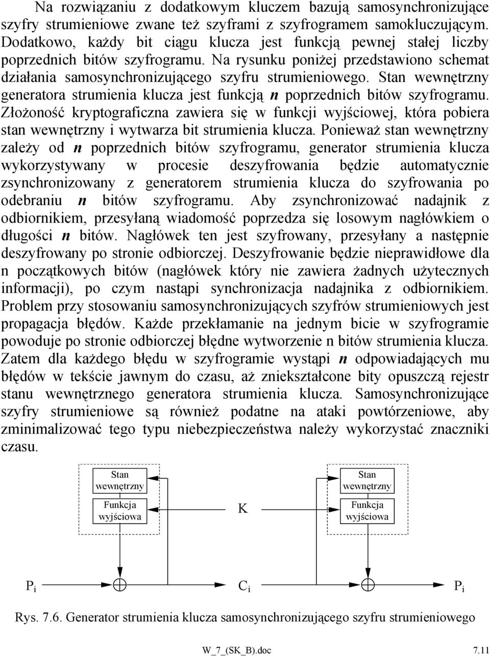 Stan wewnętrzny generatora strumienia klucza jest funkcją n poprzednich bitów szyfrogramu.