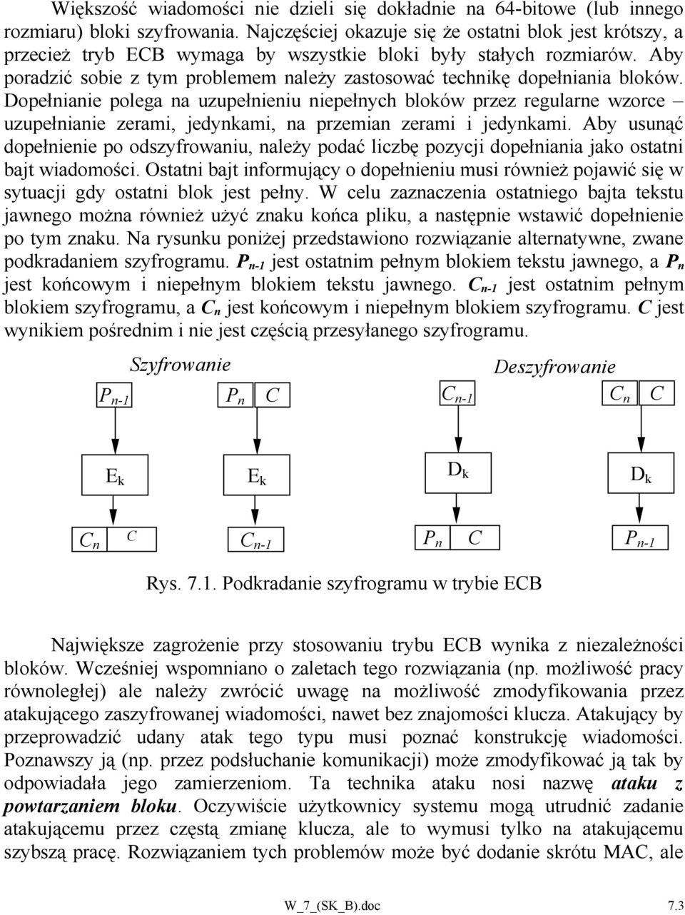 Aby poradzić sobie z tym problemem należy zastosować technikę dopełniania bloków.