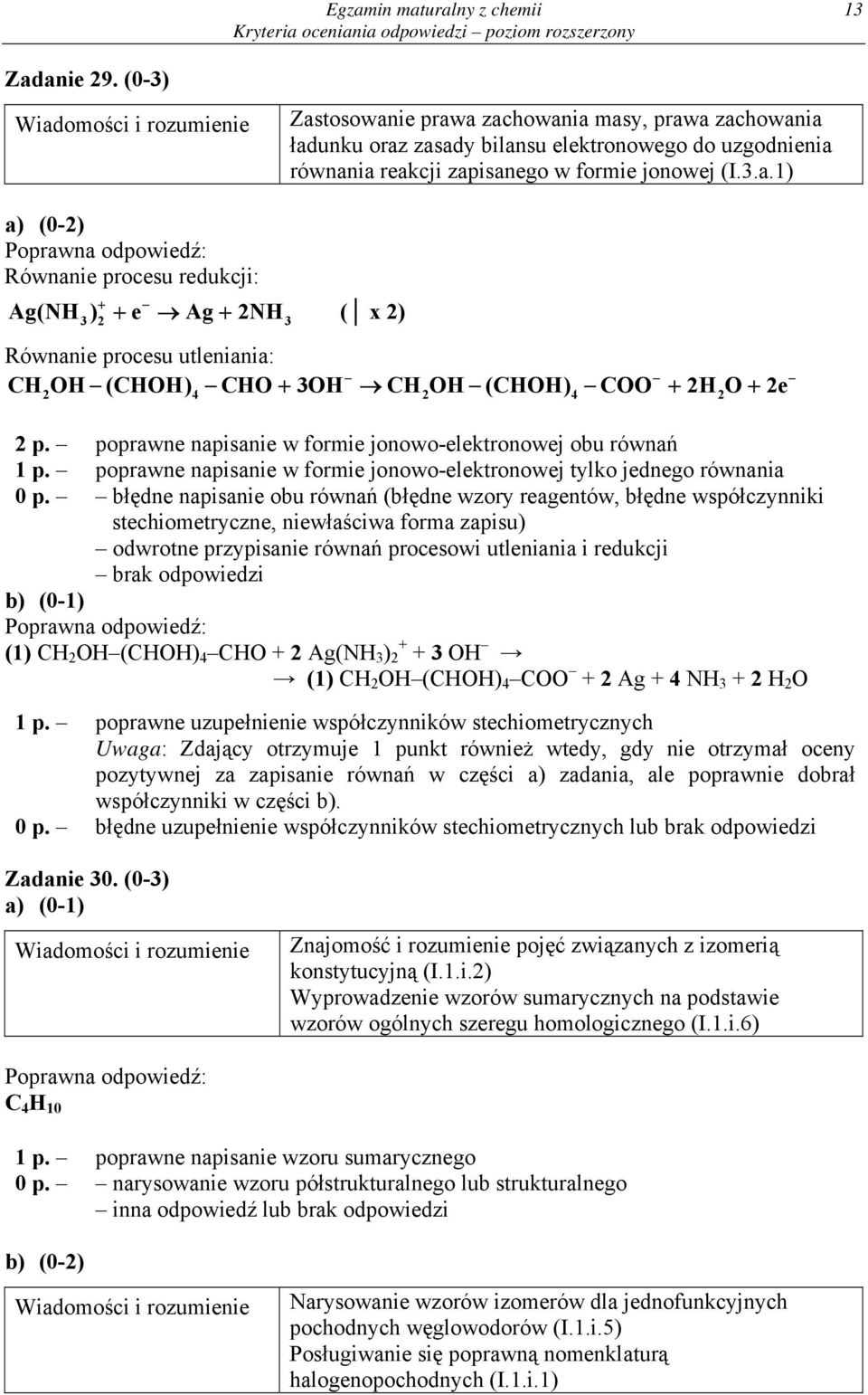 poprawne napisanie w formie jonowo-elektronowej obu równań 1 p. poprawne napisanie w formie jonowo-elektronowej tylko jednego równania 0 p.