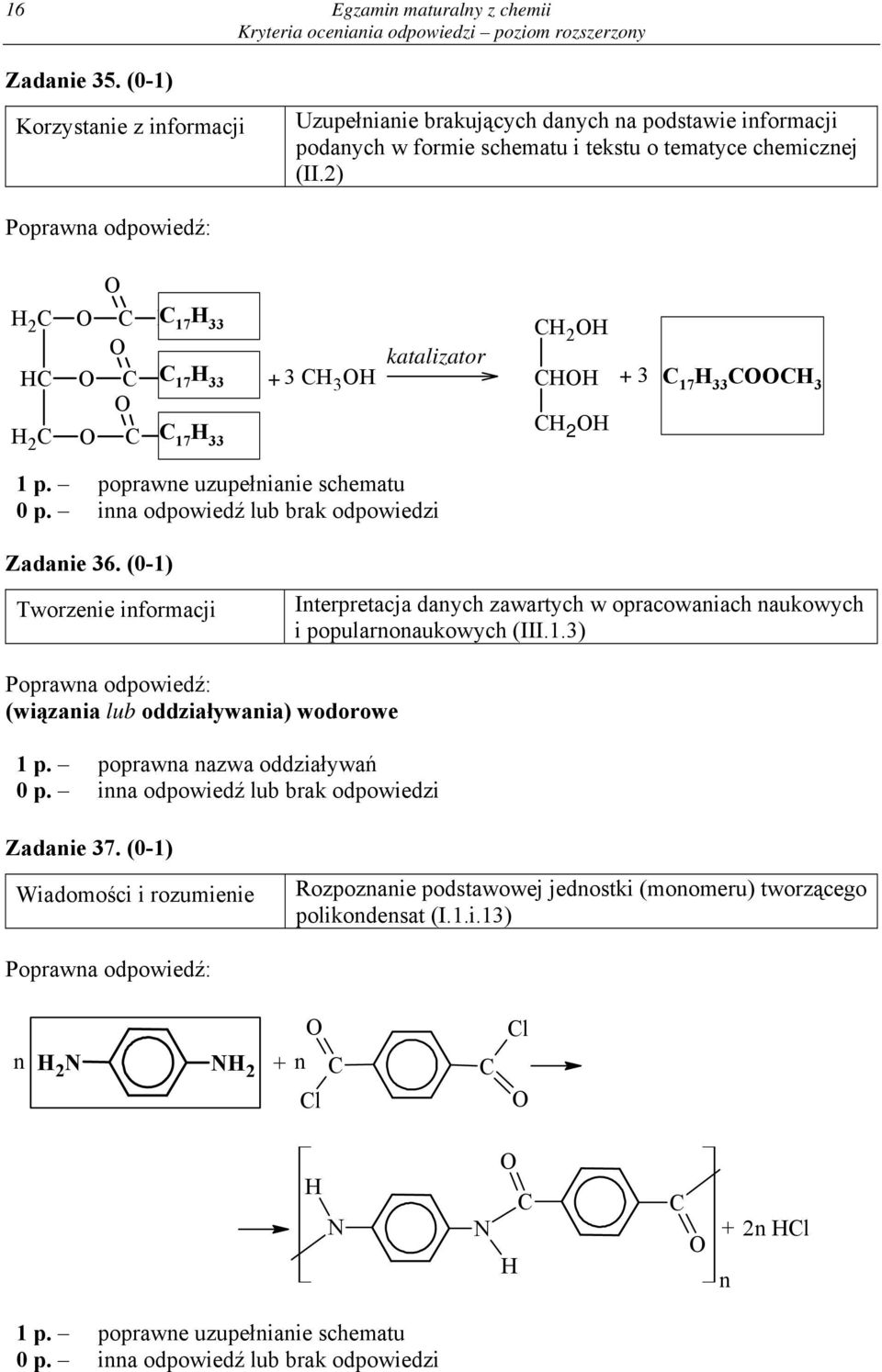 2) H 2 C HC H 2 C C RC 17 H C CR 17 H C CR 17 H + CH H katalizator CH 2 H CHH CH 2 H + C 17 H CCH 1 p. poprawne uzupełnianie schematu Zadanie 6.