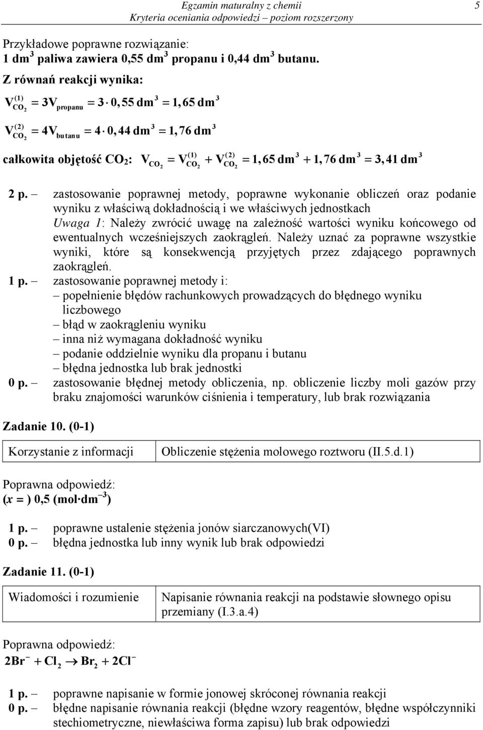 zastosowanie poprawnej metody, poprawne wykonanie obliczeń oraz podanie wyniku z właściwą dokładnością i we właściwych jednostkach Uwaga 1: Należy zwrócić uwagę na zależność wartości wyniku końcowego