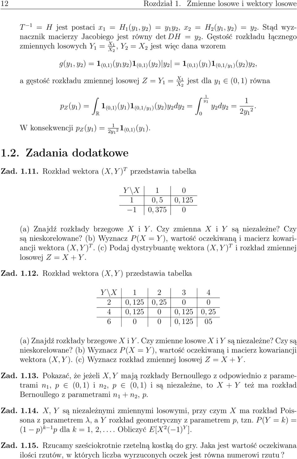 X X 2 p Z (y ) = R (0,) (y ) (0,/y )(y 2 )y 2 dy 2 = W kosekwecji p Z (y ) = 2y 2 (0,) (y )..2. Zadaia dodatkowe Zad.