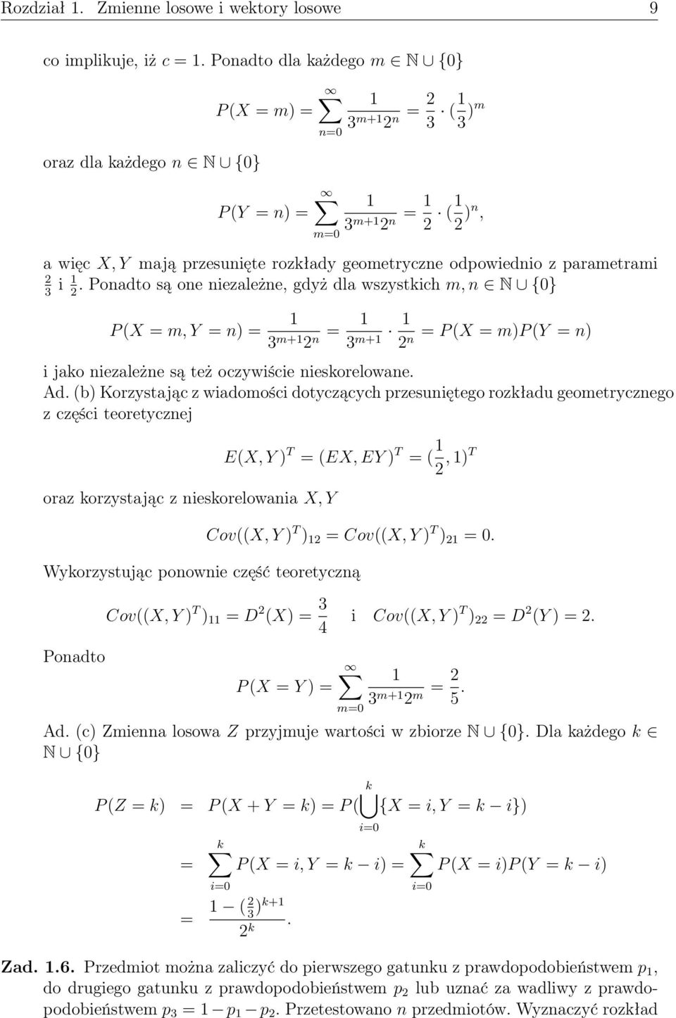 Poadto są oe iezależe, gdyż dla wszystkich m, N {0} 2 3 i 2 P (X = m, Y = ) = 3 m+ 2 = 3 = P (X = m)p (Y = ) m+ 2 i jako iezależe są też oczywiście ieskorelowae. Ad.