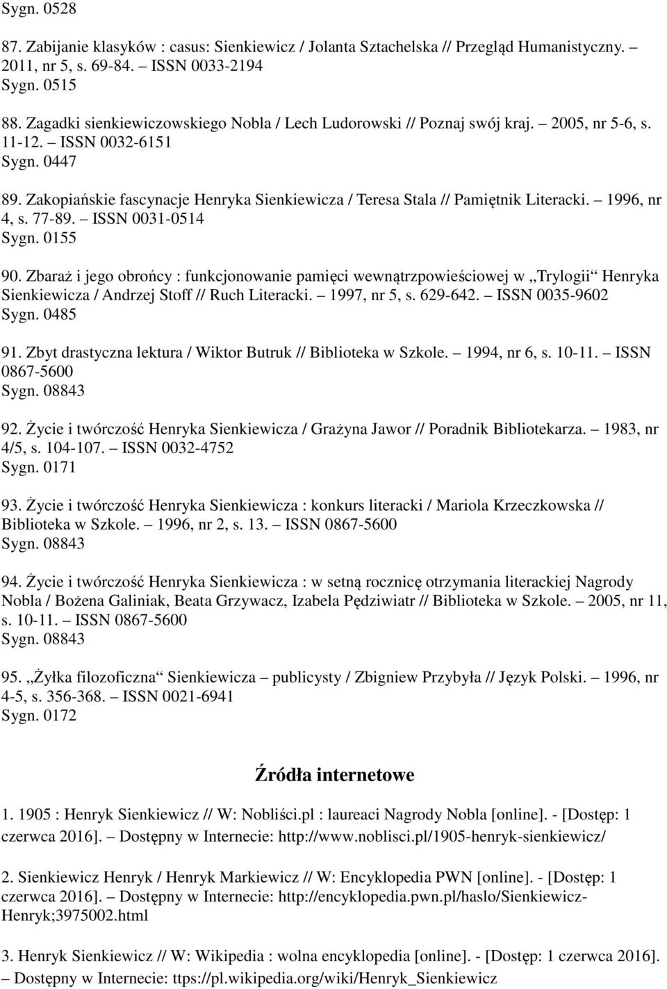 Zakopiańskie fascynacje Henryka Sienkiewicza / Teresa Stala // Pamiętnik Literacki. 1996, nr 4, s. 77-89. ISSN 0031-0514 Sygn. 0155 90.
