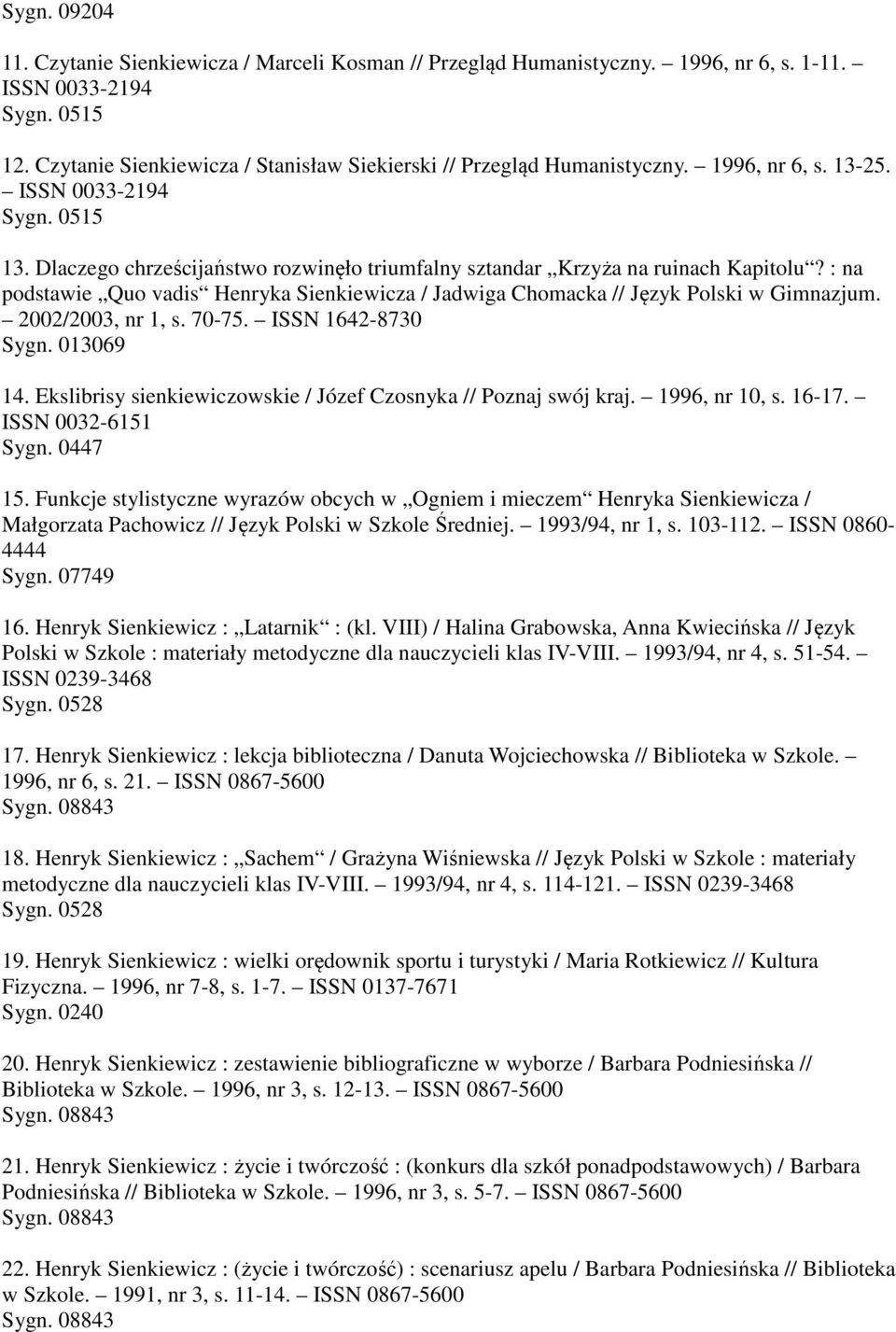 : na podstawie Quo vadis Henryka Sienkiewicza / Jadwiga Chomacka // Język Polski w Gimnazjum. 2002/2003, nr 1, s. 70-75. ISSN 1642-8730 Sygn. 013069 14.